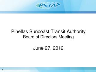 Pinellas Suncoast Transit Authority Board of Directors Meeting June 27, 2012