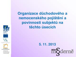 Organizace důchodového a nemocenského pojištění a povinnosti subjektů na těchto úsecích