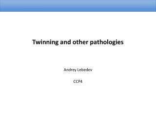 Twinning and other pathologies