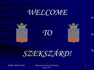 WELCOME TO SZEKSZÁRD!