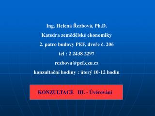 Ing. Helena Řezbová, Ph.D. Katedra zemědělské ekonomiky 2. patro budovy PEF, dveře č. 206