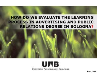 HOW DO WE EVALUATE THE LEARNING PROCESS IN ADVERTISING AND PUBLIC RELATIONS DEGREE IN BOLOGNA ?