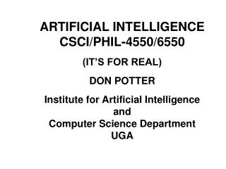 ARTIFICIAL INTELLIGENCE CSCI/PHIL-4550/6550 (IT’S FOR REAL) DON POTTER