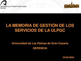 LA MEMORIA DE GESTIÓN DE LOS SERVICIOS DE LA ULPGC Universidad de Las Palmas de Gran Canaria