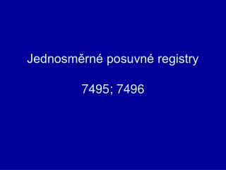 Jednosměrné posuvné registry 7495; 7496