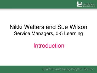 Nikki Walters and Sue Wilson Service Managers, 0-5 Learning
