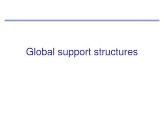 Global support structures