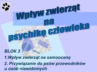 BLOK 3 1.Wpływ zwierząt na samoocenę 2. Przywiązanie do psów przewodników u osób niewidomych