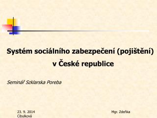 Systém sociálního zabezpečení (pojištění) 		 v České republice Seminář Szklarska Poreba