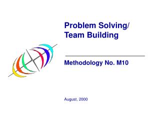Problem Solving/ Team Building Methodology No. M10 August, 2000