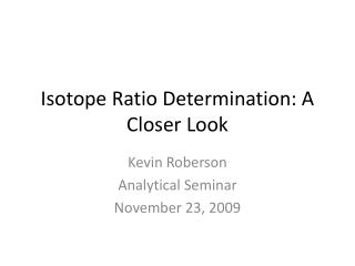 Isotope Ratio Determination: A Closer Look