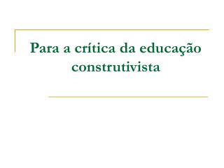 Para a crítica da educação construtivista