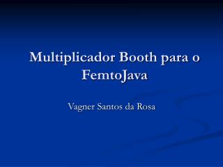 Multiplicador Booth para o FemtoJava