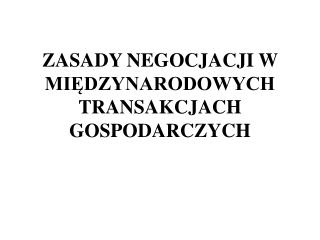 ZASADY NEGOCJACJI W MIĘDZYNARODOWYCH TRANSAKCJACH GOSPODARCZYCH