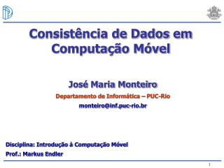 José Maria Monteiro Departamento de Informática – PUC-Rio monteiro@inf.puc-rio.br