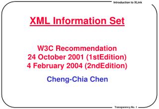 XML Information Set W3C Recommendation 24 October 2001 (1stEdition) 4 February 2004 (2ndEdition)