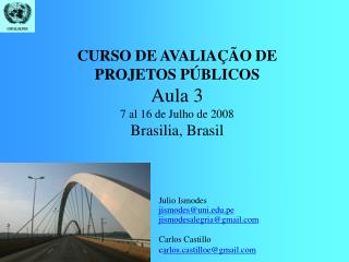 CURSO DE AVALIAÇÃO DE PROJETOS PÚBLICOS Aula 3 7 al 16 de Julho de 2008 Brasilia, Brasil