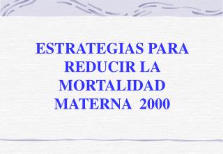 ESTRATEGIAS PARA REDUCIR LA MORTALIDAD MATERNA 2000