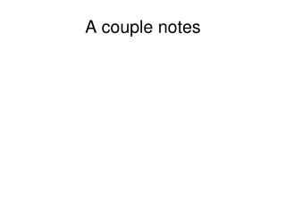 A couple notes