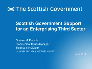 Scottish Government Support for an Enterprising Third Sector Graeme McKechnie