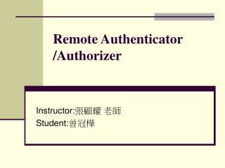 Remote Authenticator /Authorizer