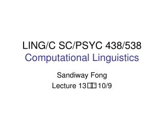 LING/C SC/PSYC 438/538 Computational Linguistics