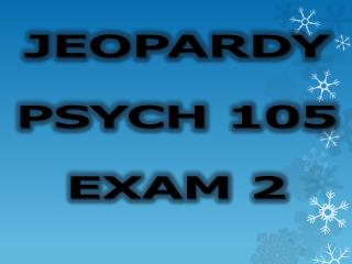 JEOPARDY PSYCH 105 EXAM 2