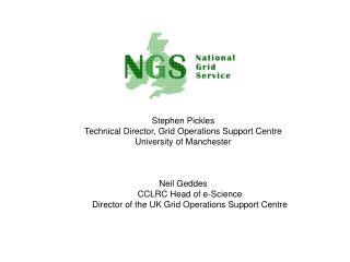 Stephen Pickles Technical Director, Grid Operations Support Centre University of Manchester