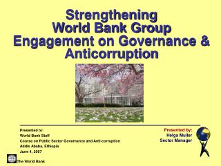 Presented to: World Bank Staff Course on Public Sector Governance and Anti-corruption