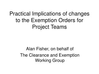 Practical Implications of changes to the Exemption Orders for Project Teams