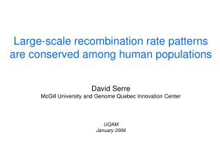 Large-scale recombination rate patterns are conserved among human populations David Serre