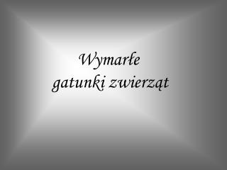 Wymarłe gatunki zwierząt