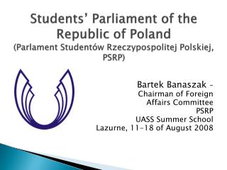 Bartek Banaszak – Chairman of Foreign Affairs Committee PSRP UASS Summer School