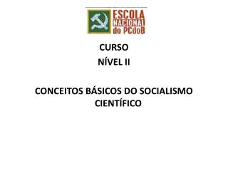 CURSO NÍVEL II CONCEITOS BÁSICOS DO SOCIALISMO CIENTÍFICO