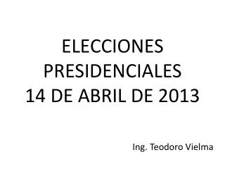 ELECCIONES PRESIDENCIALES 14 DE ABRIL DE 2013