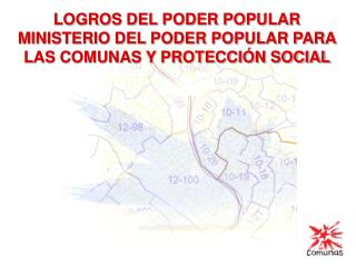 LOGROS DEL PODER POPULAR MINISTERIO DEL PODER POPULAR PARA LAS COMUNAS Y PROTECCIÓN SOCIAL