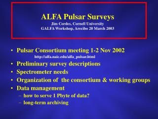 ALFA Pulsar Surveys Jim Cordes, Cornell University GALFA Workshop, Arecibo 20 March 2003