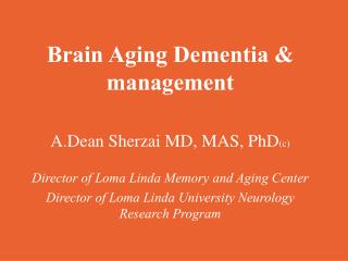 Brain Aging Dementia &amp; management Dean Sherzai MD, MAS, PhD (c)