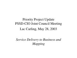 Priority Project Update PSSD-CIO Joint Council Meeting Lac Carling, May 28, 2003
