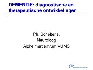 DEMENTIE: diagnostische en therapeutische ontwikkelingen