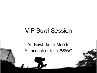 VIP Bowl Session