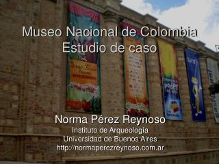 Museo Nacional de Colombia Estudio de caso