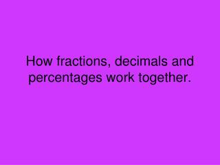 How fractions, decimals and percentages work together.