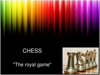 CHESS &quot;The royal game&quot;
