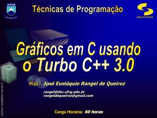 Prof.: José Eustáquio Rangel de Queiroz 	rangel@dsc.ufcg.br 	rangeldequeiroz@gmail