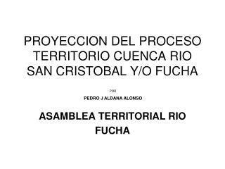 PROYECCION DEL PROCESO TERRITORIO CUENCA RIO SAN CRISTOBAL Y/O FUCHA