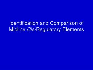 Identification and Comparison of Midline Cis- Regulatory Elements