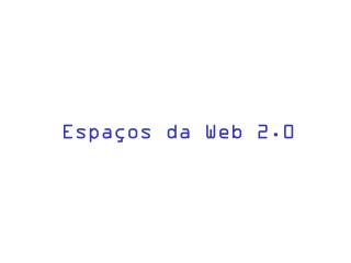 Espaços da Web 2.0