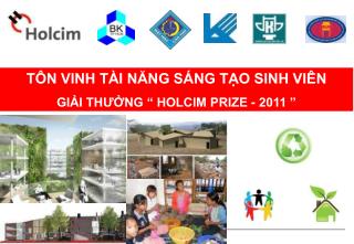 TÔN VINH TÀI NĂNG SÁNG TẠO SINH VIÊN GIẢI THƯỞNG “ HOLCIM PRIZE - 2011 ”