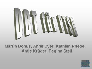 Martin Bohus, Anne Dyer, Kathlen Priebe, Antje Krüger, Regina Steil